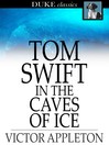 Cover image for Tom Swift in the Caves of Ice: Or, the Wreck of the Airship